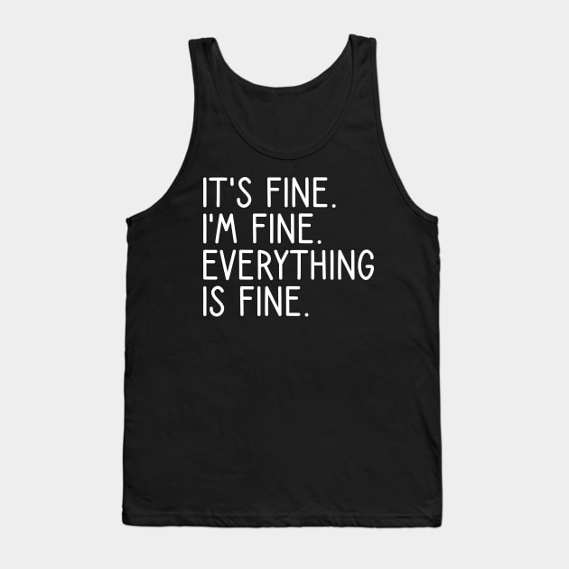 It's Fine I'm Fine Everything Is Fine Tank Top by DragonTees
